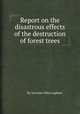 Report on the disastrous effects of the destruction of forest trees, By Increase Allen Lapham 