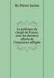 La politique du clergй de France, avec les derniers efforts de l`innocence affligйe, By Pierre Jurieu 