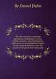 The life and most surprising adventures of Robinson Crusoe, of fork, mariner, who lived twenty-eight years in an uninhabited island on the coast of America, near the mouth of the great river Oronoque, By Daniel Defoe 
