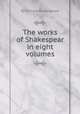 The works of Shakespear in eight volumes, By William Shakespeare 