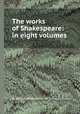 The works of Shakespeare: in eight volumes, By William Shakespeare, Mr. Theobald (Lewis) 