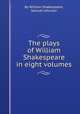 The plays of William Shakespeare in eight volumes, By William Shakespeare, Samuel Johnson 