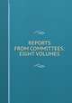 REPORTS FROM COMMITTEES: EIGHT VOLUMES, 