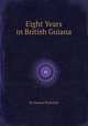 Eight Years in British Guiana, By Barton Premium 