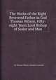 The Works of the Right Reverend Father in God Thomas Wilson, Fifty-eight Years Lord Bishop of Sodor and Man, By Thomas Wilson, Clement Cruttwell 