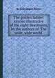 The golden ladder: stories illustrative of the eight Beatitudes, by the authors of `The wide, wide world`., By Susan Bogert Warner 