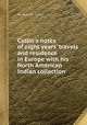 Catlin`s notes of eight years` travels and residence in Europe with his North American Indian collection, By George Catlin 