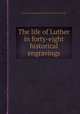 The life of Luther in forty-eight historical engravings, By Gustav Koenig, Susanna Winkworth, Julius Charles Hare 