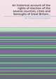 An historical account of the rights of election of the several counties, cities and boroughs of Great Britain..., By Timothy Cunningham 