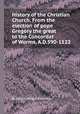 History of the Christian Church. From the election of pope Gregory the great to the Concordat of Worms, A.D.590-1122, By James Craigie Robertson 