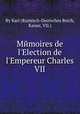 Mйmoires de l`Election de l`Empereur Charles VII., By Karl (Rцmisch-Deutsches Reich, Kaiser, VII.) 
