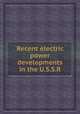 Recent electric power developments in the U.S.S.R., 