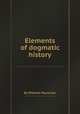 Elements of dogmatic history, By Wilhelm Mьnscher 