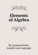 Elements of Algebra, By Leonhard Euler, Joseph Louis Lagrange 