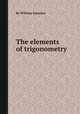 The elements of trigonometry, By William Emerson 