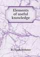 Elements of useful knowledge, By Noah Webster 