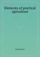 Elements of practical agriculture, By David Low 