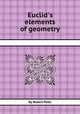 Euclid`s elements of geometry, By Robert Potts 