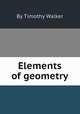 Elements of geometry, By Timothy Walker 