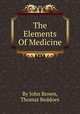 The Elements Of Medicine, By John Brown, Thomas Beddoes 
