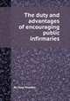 The duty and advantages of encouraging public infirmaries, By Isaac Maddox 