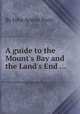 A guide to the Mount`s Bay and the Land`s End ..., By John Ayrton Paris 