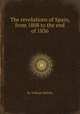 The revolutions of Spain, from 1808 to the end of 1836, By William Walton 