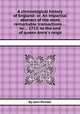 A chronological history of England: or, An impartial abstract of the most remarkable transactions ... to ... 1713. to the end of queen Anne`s reign, By John Pointer 