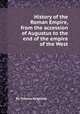 History of the Roman Empire, from the accession of Augustus to the end of the empire of the West, By Thomas Keightley 