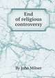 End of religious controversy, By John Milner 
