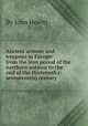 Ancient armour and weapons in Europe: from the iron period of the northern nations to the end of the thirteenth (-seventeenth) century, By John Hewitt 