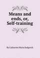 Means and ends, or, Self-training, By Catharine Maria Sedgwick 