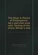 The Plays & Poems of Shakespeare: All`s well that ends well. Taming of the shrew. Winter`s tale, By William Shakespeare, Edmond Malone 