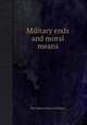 Military ends and moral means, By James John Graham 