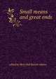 Small means and great ends, edited by Mary Hall Barrett Adams 