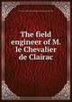 The field engineer of M. le Chevalier de Clairac, By Louis-Andrй de La Mamie Clairac (chevalier de) 