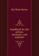 Handbook for the artisan, mechanic, and engineer, By Oliver Byrne 