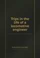 Trips in the life of a locomotive engineer, By Henry Dawson, Dulce Glober 