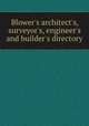 Blower`s architect`s, surveyor`s, engineer`s and builder`s directory, 