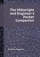 The Millwright and Engineer`s Pocket Companion, By William Templeton 