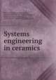 Systems engineering in ceramics, By Ceramic Educational Council, National Institute of Ceramic Engineers, American Ceramic Society, United States. Office of Naval Research 
