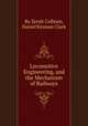 Locomotive Engineering, and the Mechanism of Railways, By Zerah Colburn, Daniel Kinnear Clark 