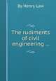 The rudiments of civil engineering ..., By Henry Law 