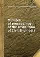 Minutes of proceedings of the Institution of Civil Engineers, By Institution of Civil Engineers (Great Britain) 