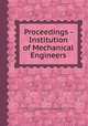 Proceedings - Institution of Mechanical Engineers, By Institution of Mechanical Engineers (Great Britain), Institution of Mechanical Engineers (Great Britain)., Institution of Mechanical Engineers (Great Britain). Journal 