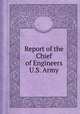 Report of the Chief of Engineers U.S. Army, By United States. Army. Corps of Engineers 