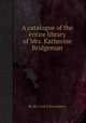 A catalogue of the entire library of Mrs. Katherine Bridgeman, By Mr. Cock (Christopher) 