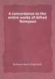 A concordance to the entire works of Alfred Tennyson, By Daniel Barron Brightwell 