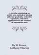 A treatise containing an entire new method of solving adfected quadratic, and cubic equations, with their application to the solution of biquadratic ones, By W. Brown, Anthony Thacker 