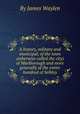 A history, military and municipal, of the town (otherwise called the city) of Marlborough and more generally of the entire hundred of Selkley, By James Waylen 